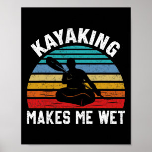 Kayaking Makes Me Wet Paddle Boating Adventure Sun Poster
