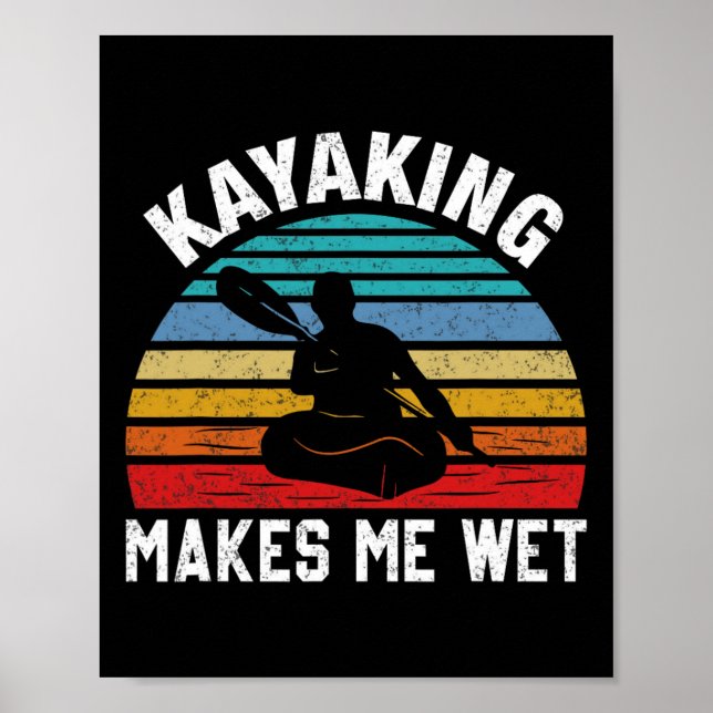Kayaking Makes Me Wet Paddle Boating Adventure Sun Poster (Front)