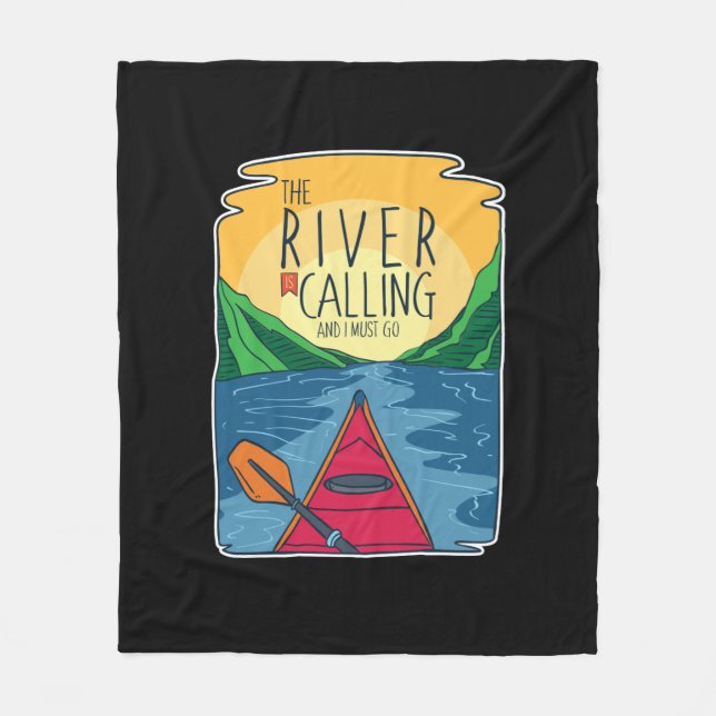 Kayaking - River Is Calling And I Must Go Fleece Blanket (Front)