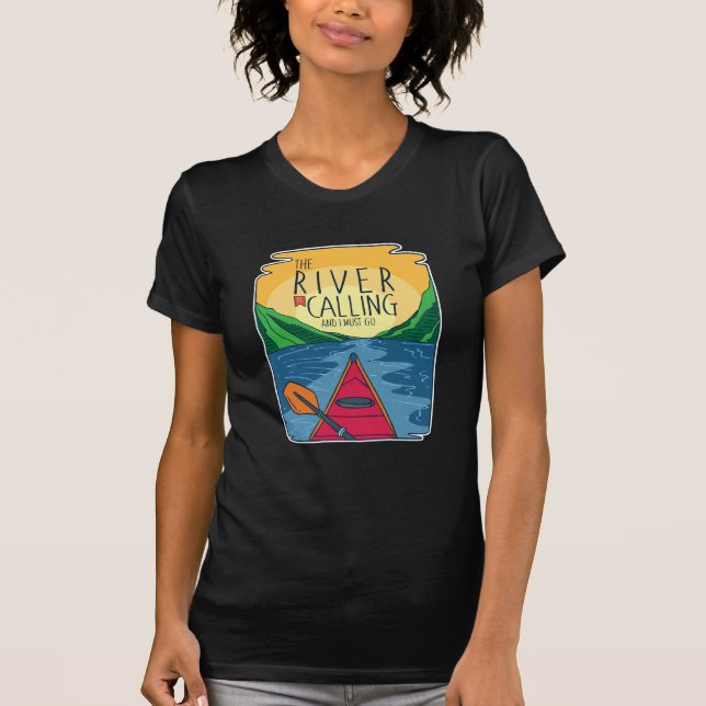 Kayaking - River Is Calling And I Must Go T-Shirt (Front)