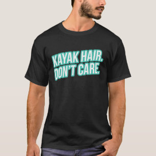 Kayaking Shirt for Women Funny Kayak Hair Dont Car