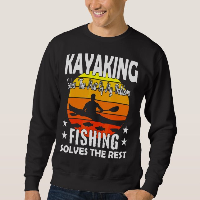 Kayaking Solves Most Of My Problems Fishing Solves Sweatshirt (Front)