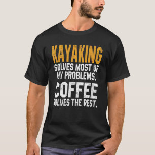 Kayaking Solves My Problems Coffee   Kayak Lake Li T-Shirt