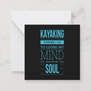 Kayaking Where I Go To Loose My Mind Card