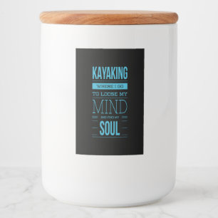 Kayaking Where I Go To Loose My Mind Food Label