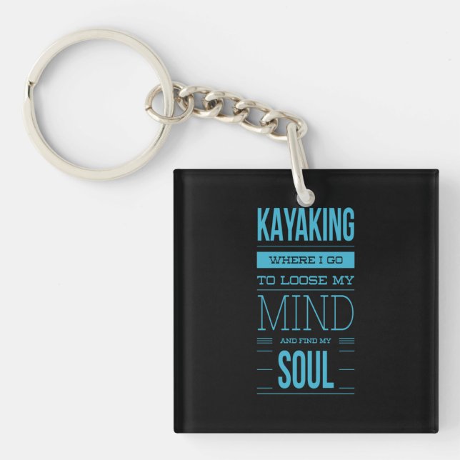 Kayaking Where I Go To Loose My Mind Key Ring (Front)