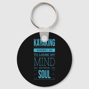Kayaking Where I Go To Loose My Mind Key Ring