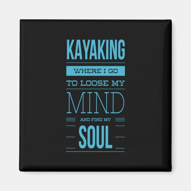 Kayaking Where I Go To Loose My Mind Magnet (Front)