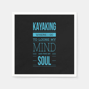 Kayaking Where I Go To Loose My Mind Napkin