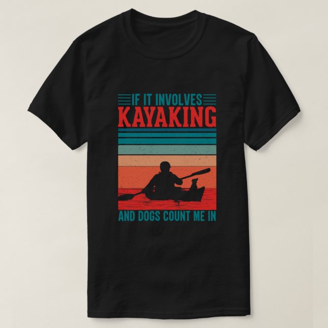 Kayaks and Dogs Count Me In T-Shirt (Design Front)