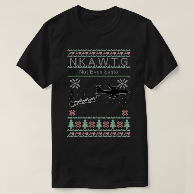 KC-135 NKAWTG, Not Even Santa T-Shirt (Design Front)