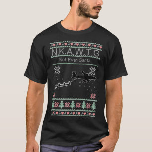 KC-135 NKAWTG, Not Even Santa T-Shirt