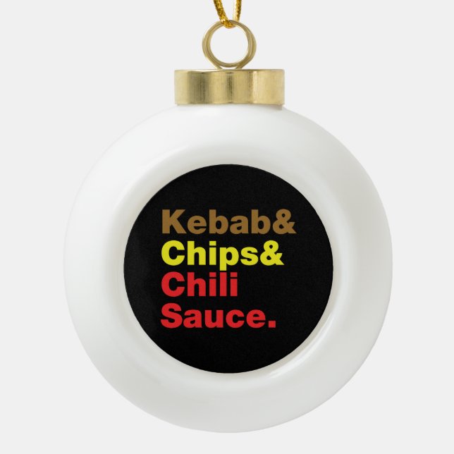 Kebab & Chips & Chilli Sauce. Ceramic Ball Christmas Ornament (Front)