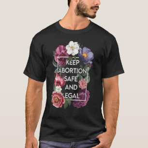 Keep Abortion Safe and Legal Floral Pro Choice Fem T-Shirt