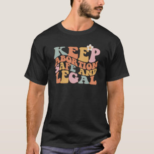 Keep Abortion Safe and Legal Pro Choice Feminist R T-Shirt