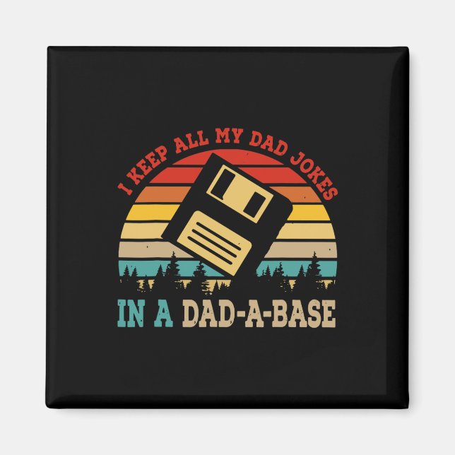 Keep All My Dad Jokes In A Dad-a-base Fathers Day  Magnet (Front)