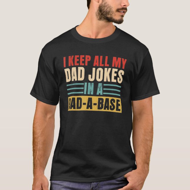 Keep All My Dad Jokes In A Dad A Base Funny Father T-Shirt (Front)