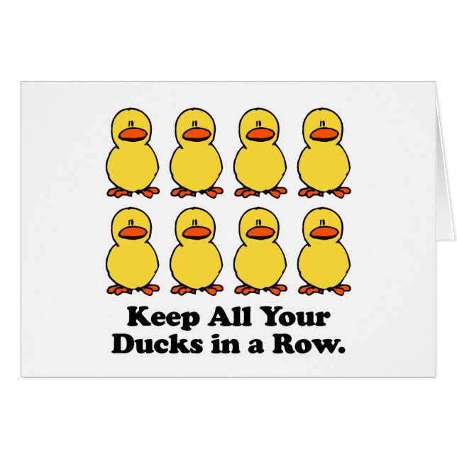 Keep All Your Ducks in a Row (Front Horizontal)
