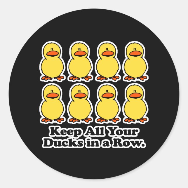Keep All Your Ducks in a Row Classic Round Sticker (Front)