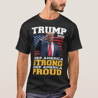 Keep America Strong Proud 2024 Trump T-Shirt