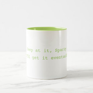 Keep at it, Sparky Mug