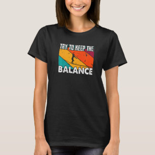 Keep Balance Slacklining Slackliner Slackline Tric T-Shirt