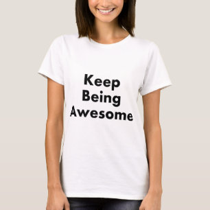 Keep Being Awesome T-shirts