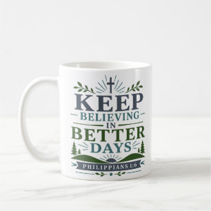 Keep Believing In Better Days Modern Christian Coffee Mug