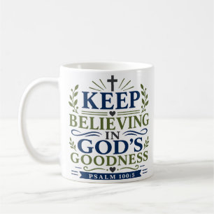 Keep Believing In Gods Goodness Faith Quote Coffee Mug