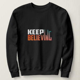 Keep Believing Sweatshirt