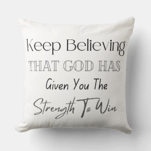 Keep Believing That God Has Given You The Strength Cushion