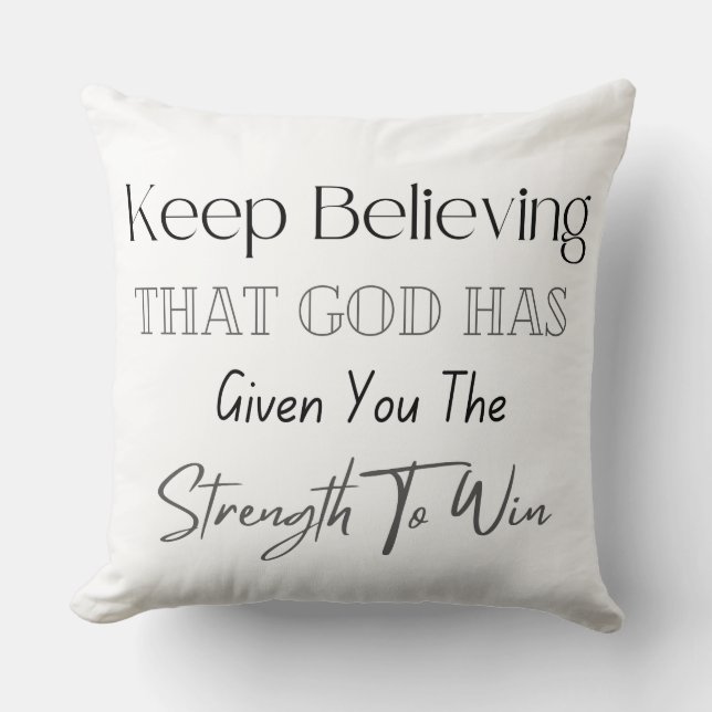 Keep Believing That God Has Given You The Strength Cushion (Front)