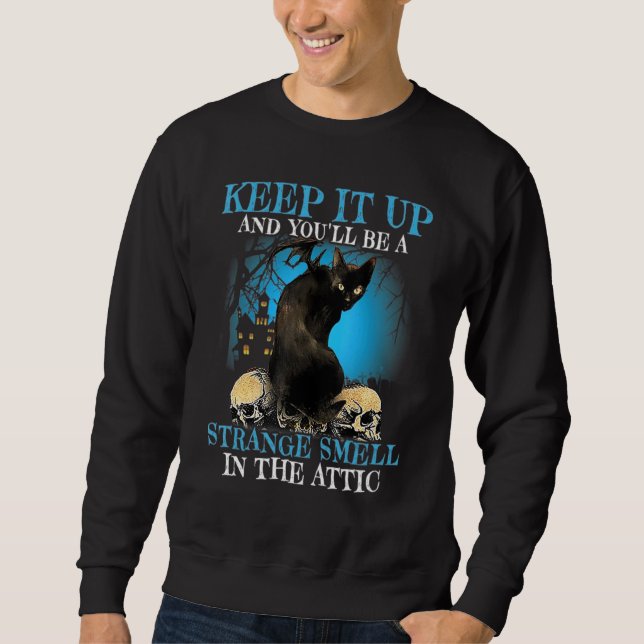 Keep Black Cat It Up And You'll Be A Strange Smell Sweatshirt (Front)