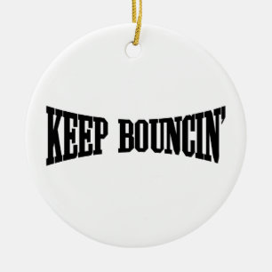 Keep Bouncin' Ceramic Ornament