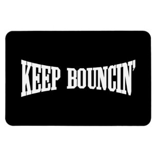 Keep Bouncin' Magnet