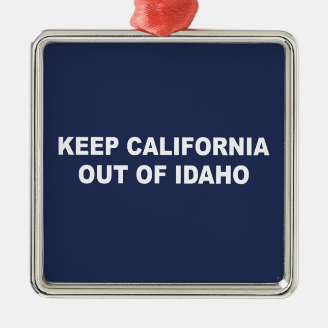 Keep California Out Of Idaho Metal Ornament (Front)