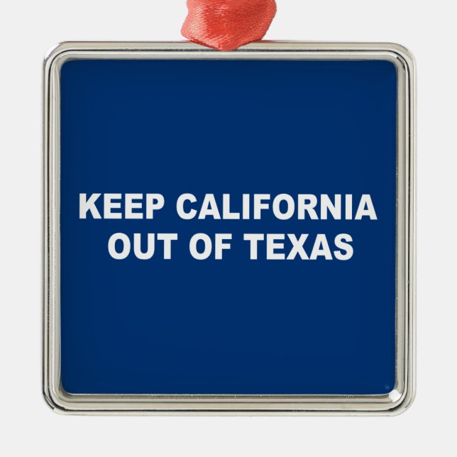 Keep California Out Of Texas Metal Ornament (Front)