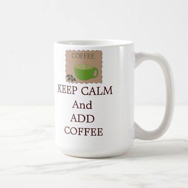 Keep Calm and Add Coffee Coffee Mug (Right)