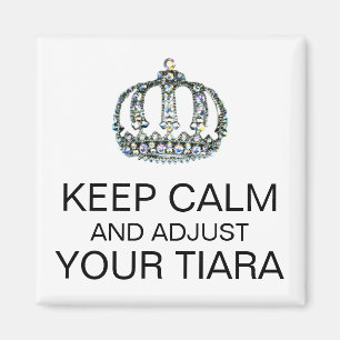 "KEEP CALM AND ADJUST YOUR TIARA" MAGNET