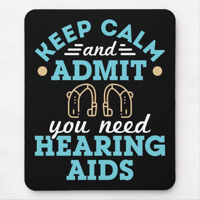 Keep Calm and Admit You Need Hearing Aids Mouse Pad (Front)