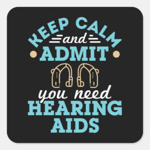 Keep Calm and Admit You Need Hearing Aids Square Sticker