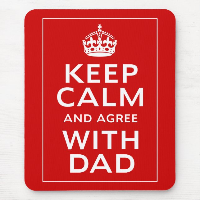 Keep Calm And Agree With Dad Mouse Pad (Front)