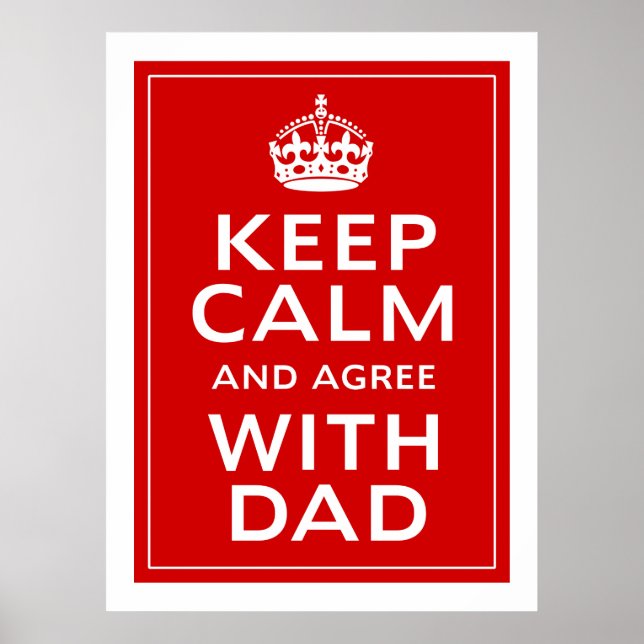 Keep Calm And Agree With Dad Poster (Front)