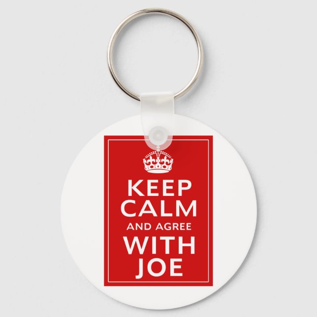 Keep Calm And Agree With Joe Key Ring (Front)