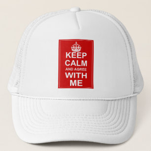 Keep Calm And Agree With Me Trucker Hat