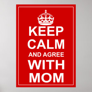 Keep Calm And Agree With Mum Poster