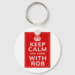 Keep Calm And Agree With Rob Key Ring