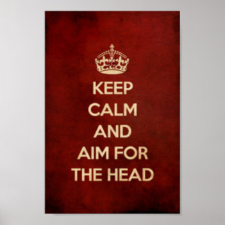 KEEP CALM AND AIM FOR THE HEAD RED POSTER