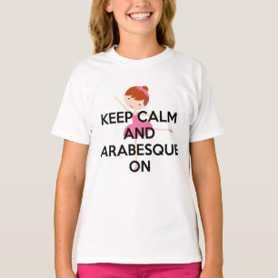 Keep Calm and Arabesque On Ballet T-Shirts
