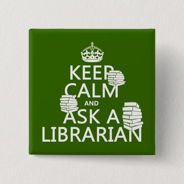 Keep Calm and Ask A Librarian (any colour) 15 Cm Square Badge (Front)